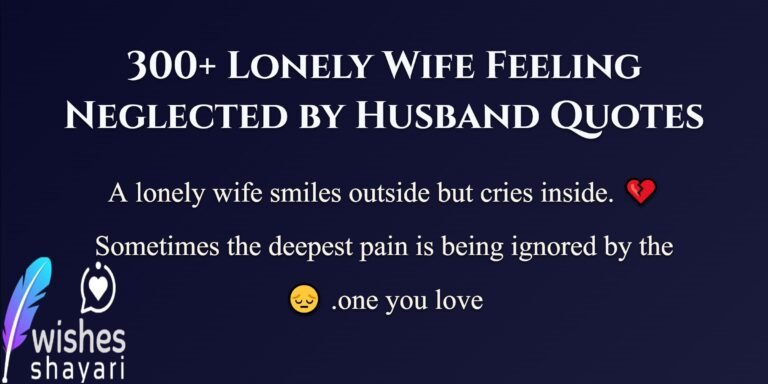 300+ Lonely Wife Feeling Neglected by Husband Quotes