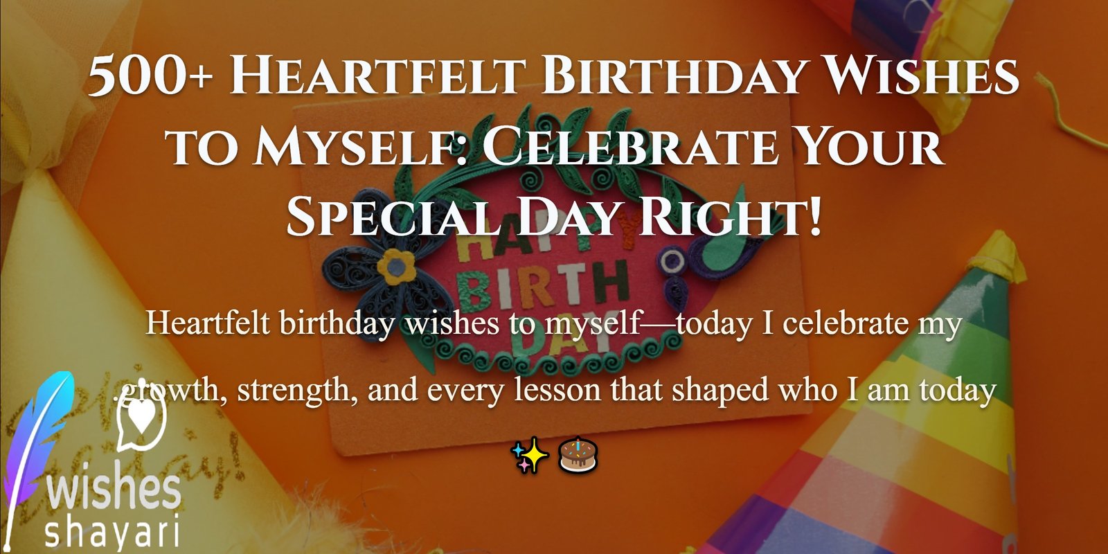 500+ Heartfelt Birthday Wishes to Myself: Celebrate Your Special Day Right!