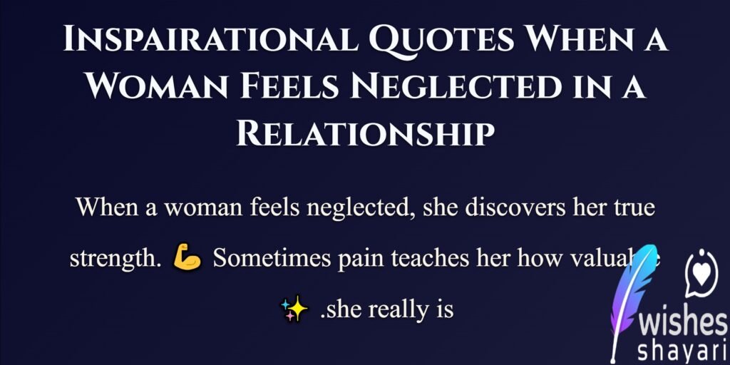 Inspairational Quotes When a Woman Feels Neglected in a Relationship