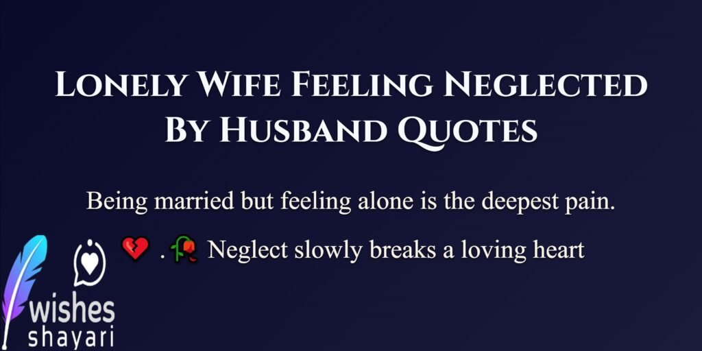 Lonely Wife Feeling Neglected By Husband Quotes