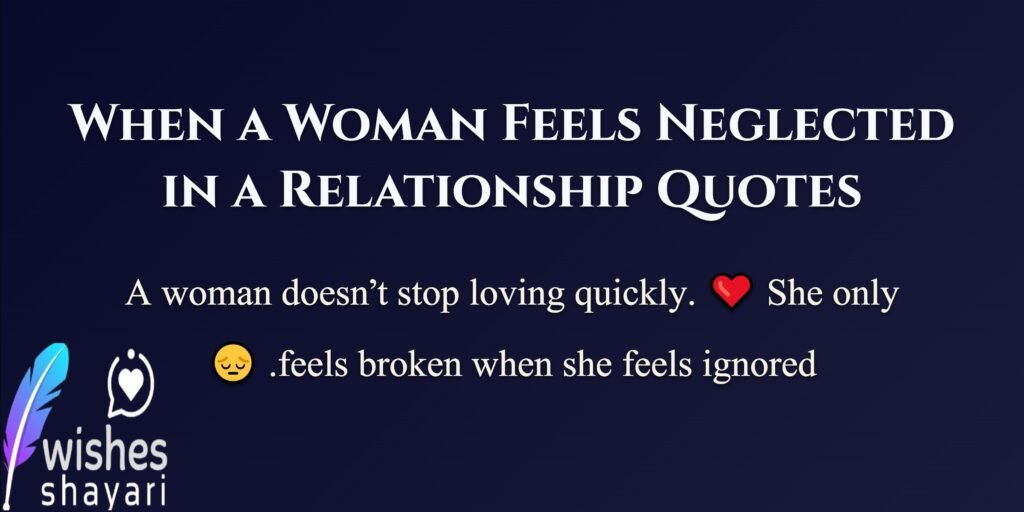 When a Woman Feels Neglected in a Relationship Quotes