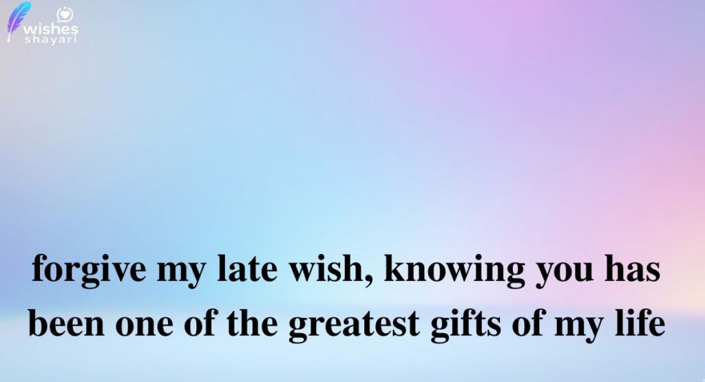 Heart Touching Sorry for Late Birthday Wishes