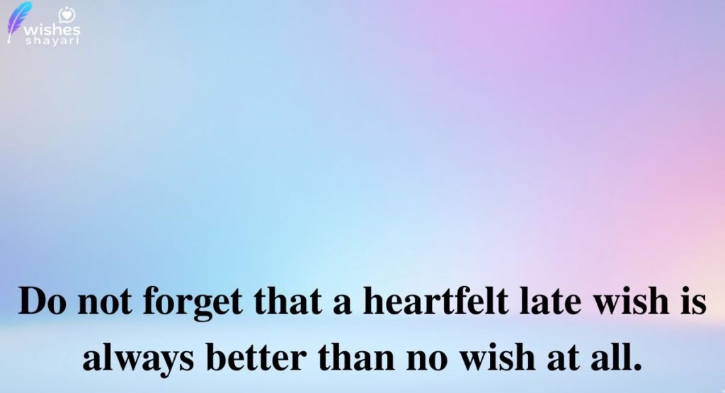 Mistakes to Avoid While Sending Late Wishes