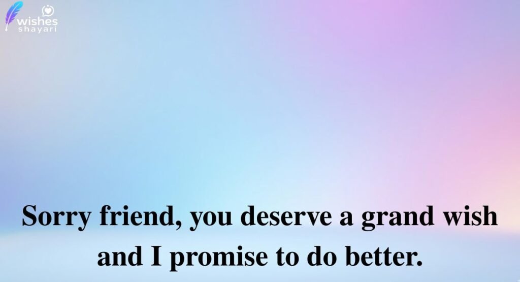 Sorry for Late Wishes to Friend
